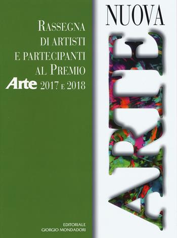 Nuova arte. Rassegna di artisti e partecipanti al Premio Arte 2017 e 2018. Ediz. a colori - Caterina Pascot, Dario Moalli - Libro Editoriale Giorgio Mondadori 2019 | Libraccio.it