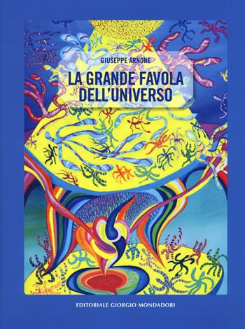La grande favola dell'universo. Ediz. a colori - Giuseppe Arnone - Libro Editoriale Giorgio Mondadori 2019 | Libraccio.it