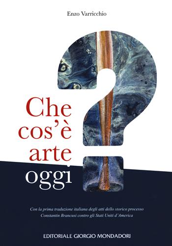 Che cos'è arte oggi - Enzo Varricchio - Libro Editoriale Giorgio Mondadori 2020 | Libraccio.it