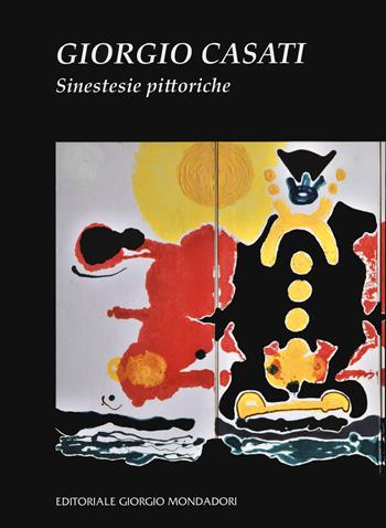 Giorgio Casati. Sinestesie pittoriche. Ediz. a colori  - Libro Editoriale Giorgio Mondadori 2020 | Libraccio.it