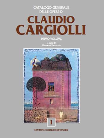 Catalogo generale delle opere di Claudio Cargiolli. Ediz. illustrata  - Libro Editoriale Giorgio Mondadori 2020 | Libraccio.it