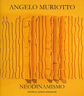 Angelo Muriotto. Neodinamismo. Ediz. italiana e inglese