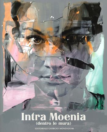 Intra Moenia (dentro le mura). Catalogo della mostra. Ediz. italiana e inglese  - Libro Editoriale Giorgio Mondadori 2021, Artisti contemporanei | Libraccio.it