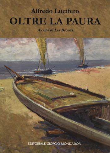 Oltre la paura - Alfredo Lucifero - Libro Editoriale Giorgio Mondadori 2021 | Libraccio.it