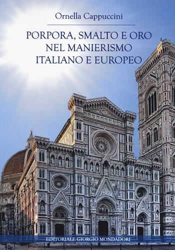 Porpora, smalto e oro nel manierismo italiano e europeo. Ediz. illustrata - Ornella Cappuccini - Libro Editoriale Giorgio Mondadori 2021 | Libraccio.it