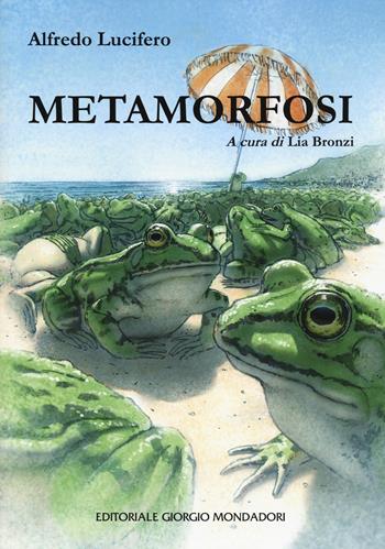 Metamorfosi - Alfredo Lucifero - Libro Editoriale Giorgio Mondadori 2022 | Libraccio.it