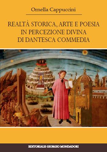 Realtà storica. Arte e poesia in percezione di dantesca - Ornella Cappuccini - Libro Editoriale Giorgio Mondadori 2022 | Libraccio.it