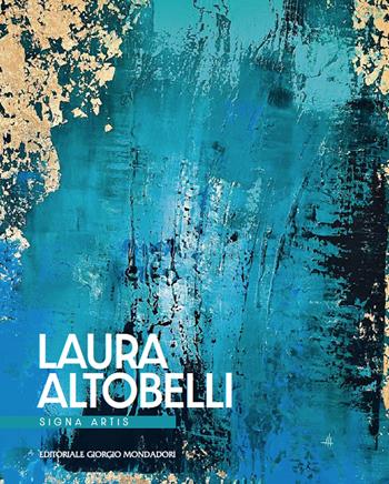 Laura Altobelli. Signa artis. Ediz. italiana e inglese  - Libro Editoriale Giorgio Mondadori 2022 | Libraccio.it