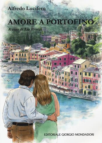 Amore a Portofino - Alfredo Lucifero - Libro Editoriale Giorgio Mondadori 2022 | Libraccio.it