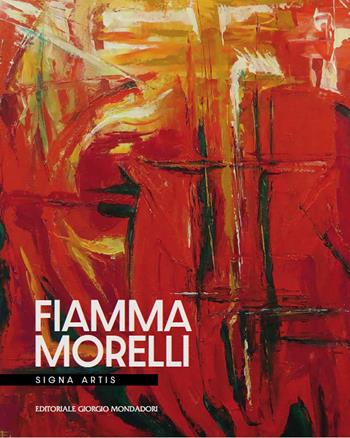 Fiamma Morelli. Signa artis. Ediz. a colori  - Libro Editoriale Giorgio Mondadori 2022 | Libraccio.it