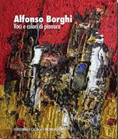 Alfonso Borghi. Voci e colori di pianura. Ediz. illustrata