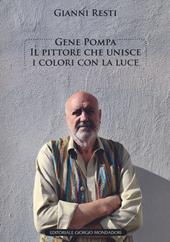 Gene Pompa. Il pittore che unisce i colori con la luce. Ediz. illustrata