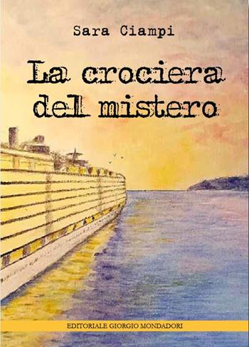 La crociera del mistero - Sara Ciampi - Libro Editoriale Giorgio Mondadori 2023 | Libraccio.it