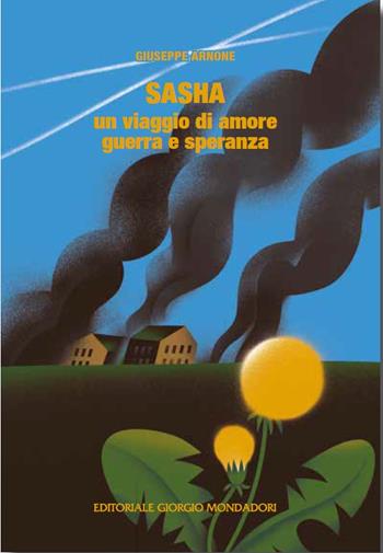Sasha, un viaggio di amore, guerra e speranza - Giuseppe Arnone - Libro Editoriale Giorgio Mondadori 2023 | Libraccio.it