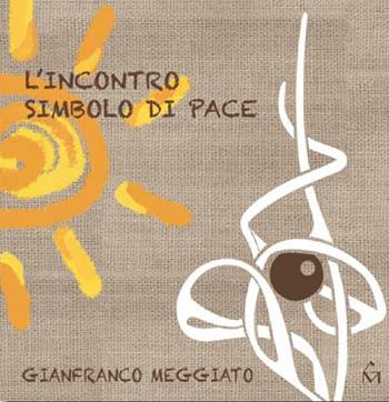 L'incontro simbolo di pace. Ediz. italiana e inglese - Gianfranco Meggiato - Libro Editoriale Giorgio Mondadori 2023 | Libraccio.it