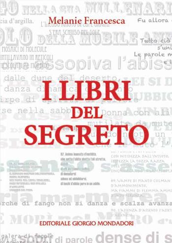 I libri del segreto - Melanie Francesca - Libro Editoriale Giorgio Mondadori 2023 | Libraccio.it