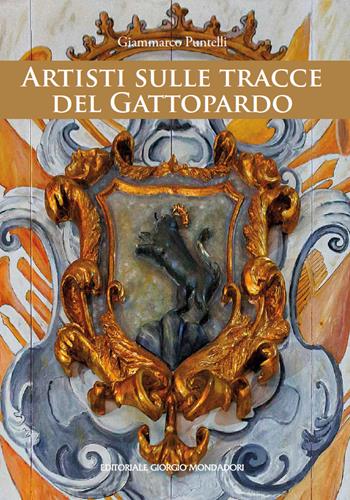 Artisti sulle tracce del Gattopardo - Giammarco Puntelli - Libro Editoriale Giorgio Mondadori 2023 | Libraccio.it