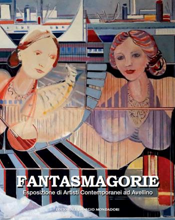 Fantasmagorie. Esposizione di artisti contemporanei ad Avellino  - Libro Editoriale Giorgio Mondadori 2023 | Libraccio.it