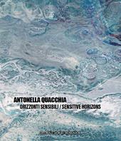 Antonella Quacchia. Orizzonti sensibili-Sensitive horizons