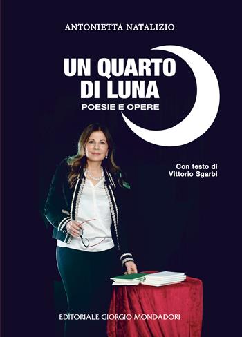 Un quarto di luna. Poesie e opere - Antonietta Natalizio - Libro Editoriale Giorgio Mondadori 2025 | Libraccio.it