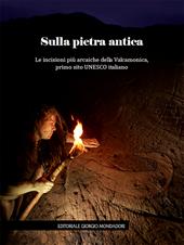 Sulla pietra antica. Le incisioni più arcaiche della Valcamonica, primo sito UNESCO italiano