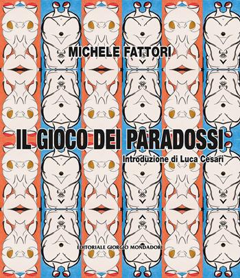 Michele Fattori. Il gioco dei paradossi - Michele Fattori - Libro Editoriale Giorgio Mondadori 2025 | Libraccio.it
