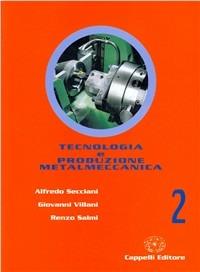 Tecnologia e produzione metalmeccanica. industriali. Con espansione online. Vol. 2 - Alfredo Secciani, Giovanni Villani, Renzo Salmi - Libro Cappelli 1999 | Libraccio.it