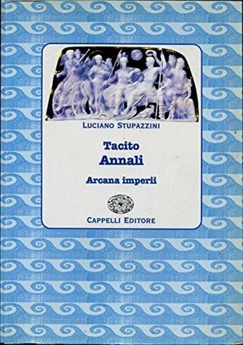 Tacito. Annali. Arcana imperii. Per le Scuole - Luciano Stupazzini, TACITO - Libro Cappelli 1999 | Libraccio.it