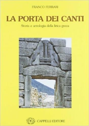 La porta dei canti. Storia e antologia della lirica greca. - Franco Ferrari - Libro Cappelli 2000 | Libraccio.it
