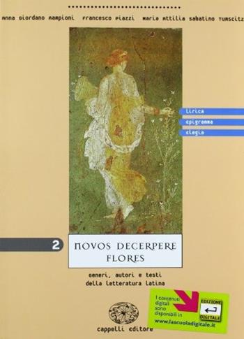 Novos decerpere flores. Vol. 2: Lirica, epigramma, elegia - Anna Giordano Rampioni, Francesco Piazzi, M. Attilia Sabatino Tumscitz - Libro Cappelli 2001 | Libraccio.it