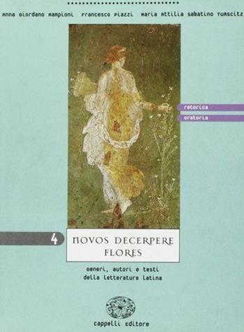 Novos decerpere flores. Vol. 4: Retorica e oratoria - Anna Giordano Rampioni, Francesco Piazzi, M. Attilia Sabatino Tumscitz - Libro Cappelli 2001 | Libraccio.it