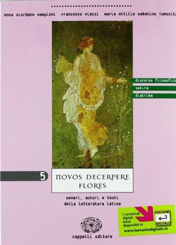 Novos decerpere flores. Vol. 5: Discorso filosofico, satira, diatriba - Anna Giordano Rampioni, Francesco Piazzi, M. Attilia Sabatino Tumscitz - Libro Cappelli 2001 | Libraccio.it