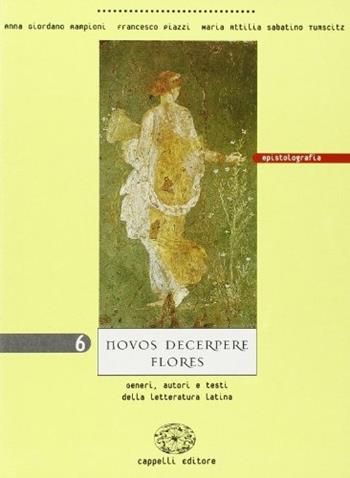 Novos decerpere flores. Vol. 6: Epistolografia e autobiografia - Anna Giordano Rampioni, Francesco Piazzi, M. Attilia Sabatino Tumscitz - Libro Cappelli 2001 | Libraccio.it