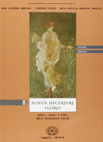 Novos decerpere flores. Vol. 8: Scienza e tecnica - Anna Giordano Rampioni, Francesco Piazzi, M. Attilia Sabatino Tumscitz - Libro Cappelli 2001 | Libraccio.it