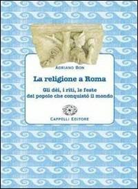 La religione a Roma. Per le Scuole - Adriano Bon - Libro Cappelli 2001 | Libraccio.it