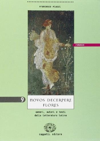 Novos decerpere flores. Vol. 9: Romanzo - Francesco Piazzi - Libro Cappelli 2002 | Libraccio.it