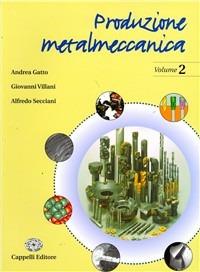 Produzione metalmeccanica. Per gli Ist. Tecnici industriali. Vol. 2 - Andrea Gatto, Giovanni Villani, Alfredo Secciani - Libro Cappelli 2006 | Libraccio.it