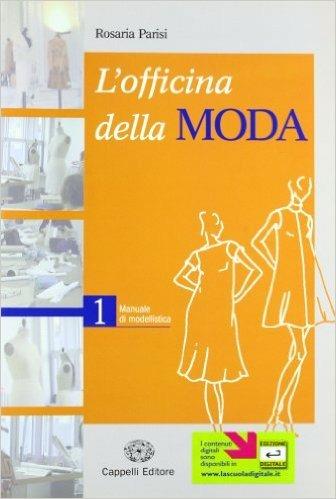 L'officina della moda. Manuale di modellistica. Per le Scuole superiori. Vol. 1 - Rosaria Parisi - Libro Cappelli 2005 | Libraccio.it