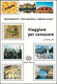 Viaggiare per conoscere. e professionali. Vol. 1: L'Italia - Paolo Battistini, Clara Bocchino, Roberta Curiazi - Libro Cappelli 2005 | Libraccio.it