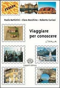 Viaggiare per conoscere. Per gli Ist. tecnici e professionali. Vol. 1: L'Italia - Paolo Battistini, Clara Bocchino, Roberta Curiazi - Libro Cappelli 2005 | Libraccio.it