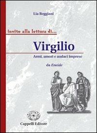 Virgilio. Armi, amori e audaci imprese. - Lia Reggiani - Libro Cappelli 2006, Invito alla lettura di... | Libraccio.it