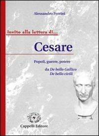 Cesare. Popoli, guerre, potere. - Alessandro Ferrini - Libro Cappelli 2006, Invito alla lettura di... | Libraccio.it