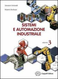 Sistemi ed automazione industriale. Per gli Ist. tecnici industriali. Vol. 1 - Giovanni Antonelli, Roberto Burbassi, Giovanni Borgognoni - Libro Cappelli 2006 | Libraccio.it