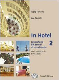 In hotel. Laboratorio dei servizi di ricevimento. Per gli Ist. professionali alberghieri. Vol. 2 - Piero Ferretti, Lya Ferretti - Libro Cappelli 2007 | Libraccio.it