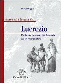 Lucrezio. L'universo, la conoscenza, al poesia del De rerum natura. - Paola Riggio - Libro Cappelli 2007, Invito alla lettura di... | Libraccio.it
