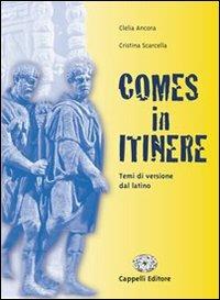 Comes in itinere. Temi di versione dal latino. Con materiali per il docente. - Clelia Ancora, Cristina Scarcella - Libro Cappelli 2007 | Libraccio.it