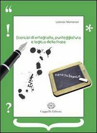 Esercizi di ortografia, punteggiatura e logica della frase. - Lorenzo Montanari - Libro Cappelli 2008 | Libraccio.it