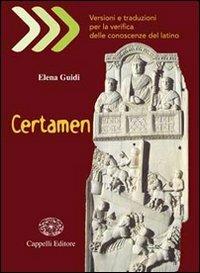 Certamen. Versioni e traduzioni per la verifica delle conoscenze del latino. Con materiali per l'insegnante. Con CD-ROM - Elena Guidi - Libro Cappelli 2008 | Libraccio.it