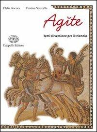 Agite. Temi di versione per il triennio. - Clelia Ancora, Cristina Scarcella - Libro Cappelli 2009 | Libraccio.it