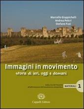 Immagini in movimento. Storie di ieri, oggi e domani. Materiali. Con espansione online. Vol. 1: Dalla crisi del Trecento all'affermazione dell'assolutismo monarchico